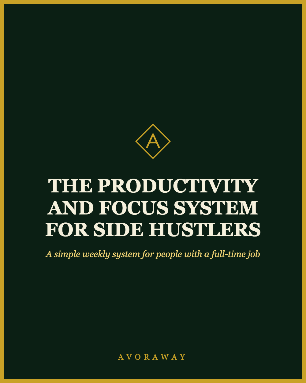 The Productivity and Focus System for Side Hustlers
